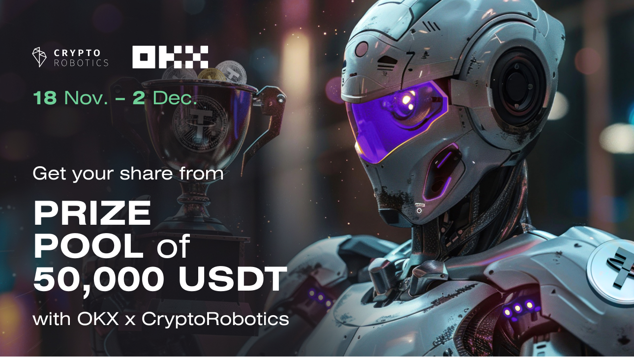 Get PRIZE of 50,000 USDT with OKX & CryptoRobotics